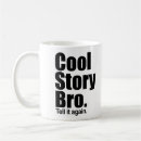Search for cool story bro mugs Tell