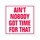 Search for nobody Ain't nobody got time