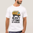 Search for dump truck tshirts Humour
