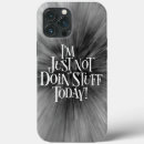 Search for not today iphone cases Lazy