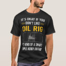 Search for oil tshirts Offshore drilling rig