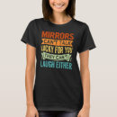 Search for mirror mirror tshirts Mirrors
