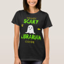 Search for librarian costume tshirts Scary