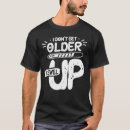 Search for getting older tshirts Jokes