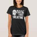 Search for creatine tshirts Monohydrate