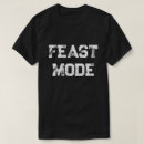 Search for feast mode tshirts Eating