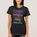 Search for today tomorrow yesterday tshirts History