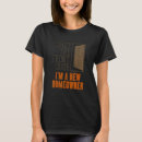 Search for homeowner tshirts Shut