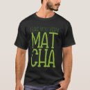 Search for green tea tshirts Latte