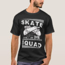 Search for skate or die tshirts Squad