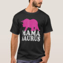 Search for mamasaurus tshirts Cute