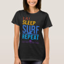 Search for eat sleep surf tshirts Repeat
