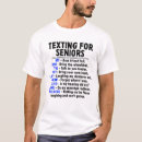 Search for texting for seniors tshirts People