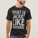 Search for trouser tshirts Like