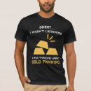 Search for gold digger tshirts Panning