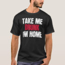 Search for take me home tshirts Drunk