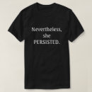 Search for elizabeth warren tshirts Nevertheless she persisted