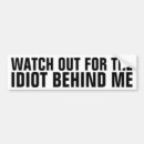 Search for watch out for the idiot behind me bumper stickers Joke