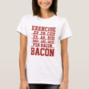 Search for exercise tshirts Bacon