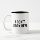 Search for i work here mugs Sarcasm