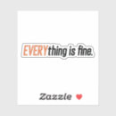 Search for everything is fine stickers Sarcastic humour