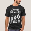 Search for casket tshirts Crematory