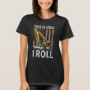Search for this is how i roll tshirts Excavator