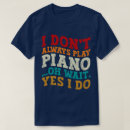 Search for pianist tshirts Piano