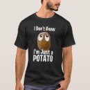 Search for funny potato tshirts Just