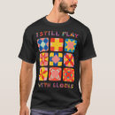 Search for i still play with blocks tshirts Funny