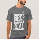 Search for birds are not real tshirts Cute