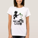 Search for genetically modified organism tshirts Say no to gmo