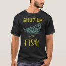 Search for shut up and fish tshirts Bass