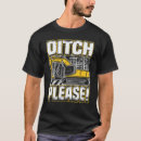 Search for ditch digger tshirts Excavator