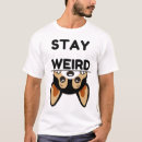 Search for funny stay weird tshirts Cute
