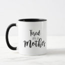 Search for tired as a mother mugs Quote