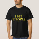 Search for i pee in pools tshirts Funny