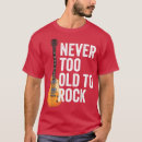 Search for never too old to rock tshirts Rock and roll