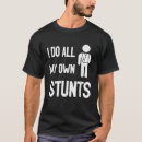 Search for i do my own stunts tshirts Arm