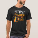 Search for orange juice tshirts Drink