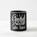 Search for take your time mugs Quote