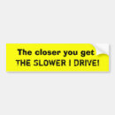 Search for slower bumper stickers Too close
