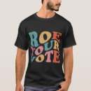 Search for roe roe roe your vote tshirts Feminist