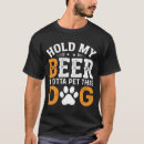 Search for hold my beer tshirts Dog
