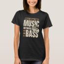 Search for bass player tshirts Feel