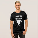 Search for trophy wife tshirts Husband