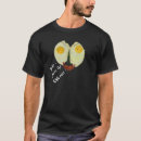 Search for eggs tshirts Sunny side up