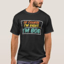 Search for funny bob tshirts Bobby