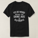 Search for funny old age tshirts Cute