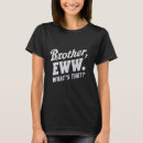 Search for eww tshirts What's that